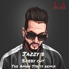 Jazzy B - Bobby Cut (The Aman Statis Remix)