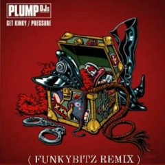 Plump Dj,s - Get Kynky (FUNKYBITZ REMIX)