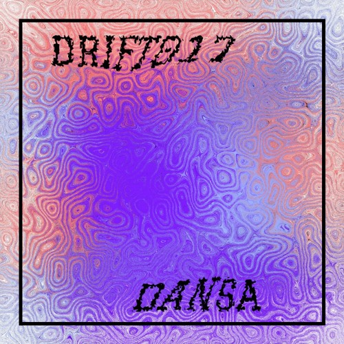 DRIFT 017: Dansa