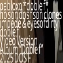 no son dos f son clones (feat. impede & Eyesofdirty)