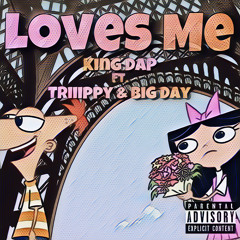 Loves Me - King DAP ft. Triiippy, Big Day