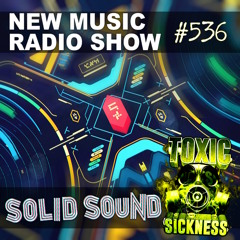 SOLID SOUND NEW MUSIC RADIO SHOW ON TOXIC SICKNESS #536
