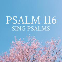 Psalm 116, Eventide (Sing Psalms)