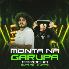 ARROCHA FUNK - MONTA NA GARUPA - SKORPS, SILVA MC