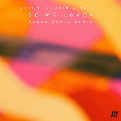 Anton Ishutin & Note U - Be My Lover (Hakan Akkus Remix)