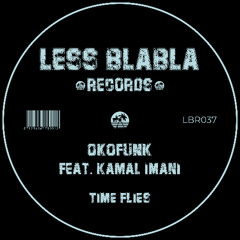 PREMIERE: OKOFUNK feat. Kamal Imani - Time Flies (Vocal Mix) [Less Blabla Records]
