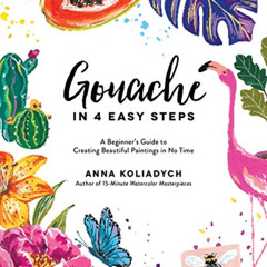 download EBOOK 📝 Gouache in 4 Easy Steps: A Beginner's Guide to Creating Beautiful P