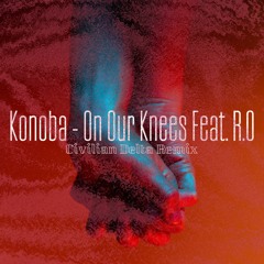 Konoba - On Our Knees Feat. R.O (Civilian Delta Remix)