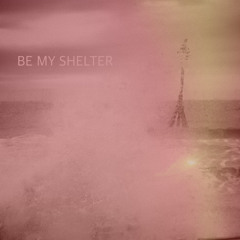 BE MY SHELTER (Disco)
