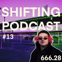 SHIFTING PODCAST #13 666.28