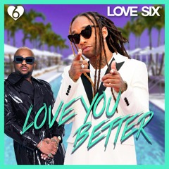 Love You Better (LOVE SIX edit)