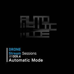 Drone Stream Sessions /// 009.4 - Automatic Mode
