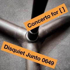 Disquiet Junto Project 0649: Concerto for [ ]