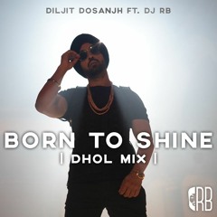 BORN TO SHINE (DHOL REMIX) - DILJIT FEAT. DJ RB | LATEST PUNJABI SONGS 2020