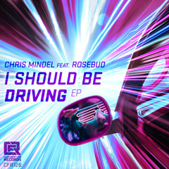 Chris Mindel - I Should Be Driving (feat. Rosebud) (Dub Mix)