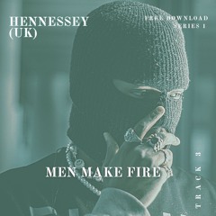 Hennessey UK - Men Make Fire (FREE DL)
