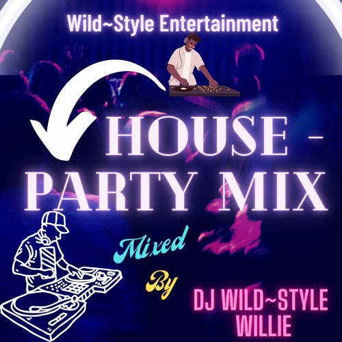 Stream House Party Mix by DJ WildStyle Willie Listen online for free