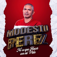 MODESTO PEREZ - No Se Que Hacer con mi vida