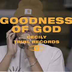 Goodness of God (feat. Cecily) - TRIBL & Maverick City Music