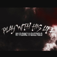 Ky Floxkz x GlizzyGlo - Play With His Life