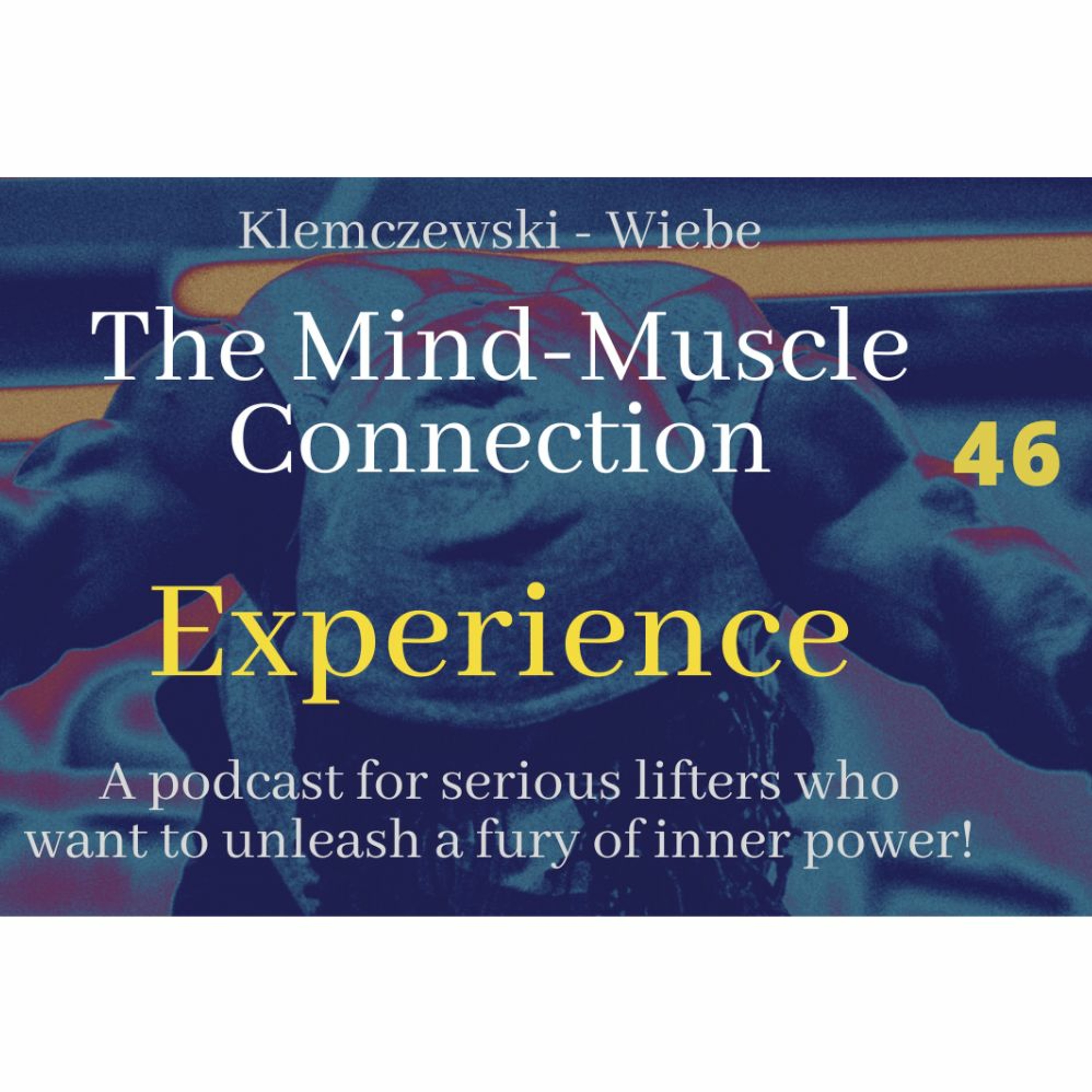 THE MIND-MUSCLE CONNECTION - Ep 46:  Experience episode artwork