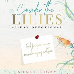 PDF Download Consider The Lilies: 40 Day Devotional Author By Shari Rigby Gratis New Volumes