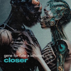 PREMIERE | gene for fate X Kthonos - Closer