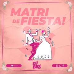 Dj Bex - Matri de Fiesta
