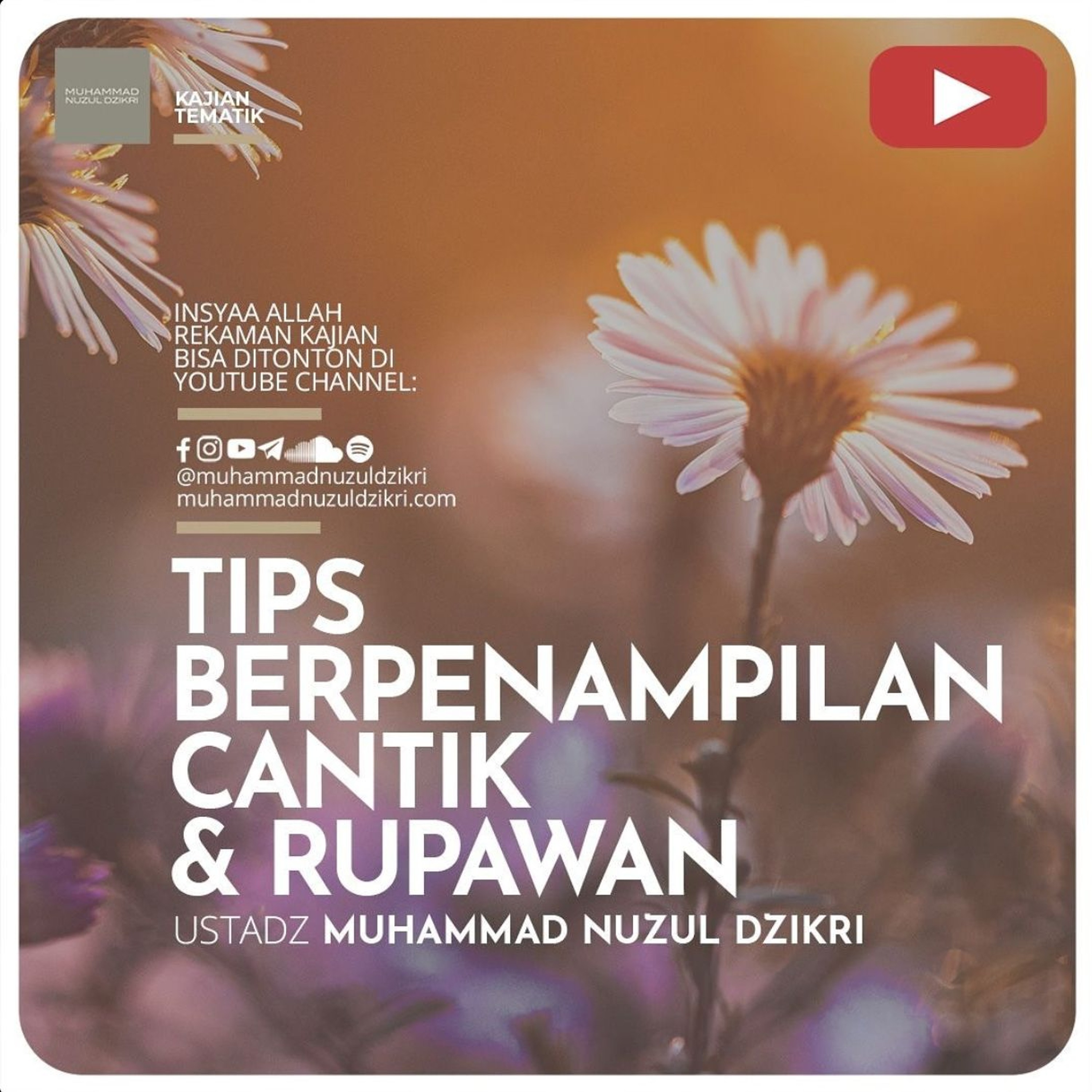 Kajian Tematik Syawwal 03. ”TIPS BERPENAMPILAN CANTIK & RUPAWAN” - Ustadz Muhammad Nuzul Dzikri