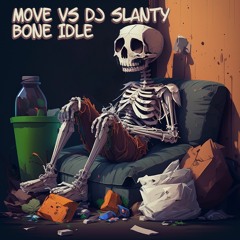 M0VE vs DJ SLANTY - Bone Idle