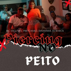 Mc Saci - Piercing No Peito Feat.  Mc Pretchako L  Dj Sammer Dj Mack
