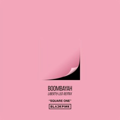 BLACKPINK - Boombayah (Liberty Leo Festival Remix)