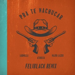 Major Lazer & Ludmilla - Pra Te Machucar (Feliblack Remix)