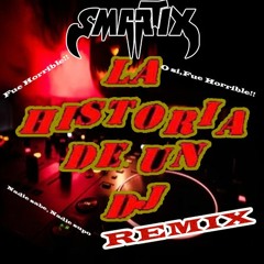La Historia de un DJ/ Fue Horrible (SMARTIX REMIX)