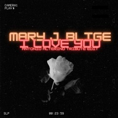 Mary J. Blige - I Love You (Antonio Alterino Tribute Edit)