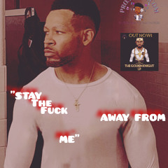 Stay The Fuck Away From Me