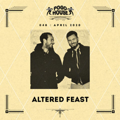 Pogo House Podcast #048 - Altered Feast (April 2020)