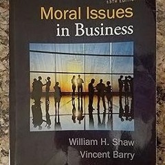 ❤️ Read Moral Issues in Business BY William H. Shaw (Author),Vincent Barry (Author) !Save#