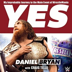 download PDF 🗂️ Yes!: My Improbable Journey to the Main Event of WrestleMania by  Da