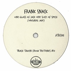 Frank Snack "One Glass Of Jack One Slice Of Speck"(Preview)(Taken from Tektones #11)(Out Now)
