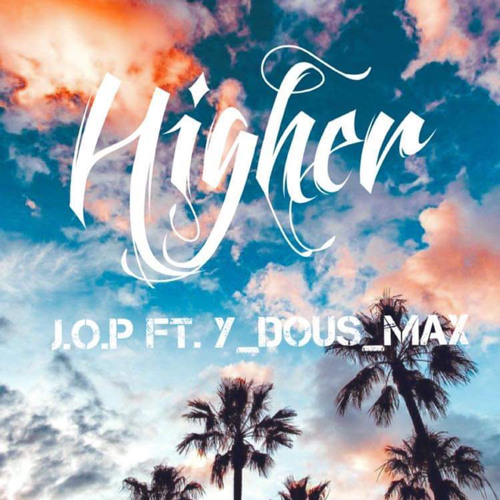J.O.P “ Higher” ft . Y_DOUS _MAX