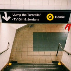 Jump the Turnstile - TV Girl & Jordana / Q remix