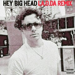 Hey Big Head (LA.D.DA Remix)