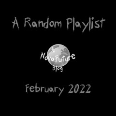 A Random NovaFuture Blog Playlist February 2022