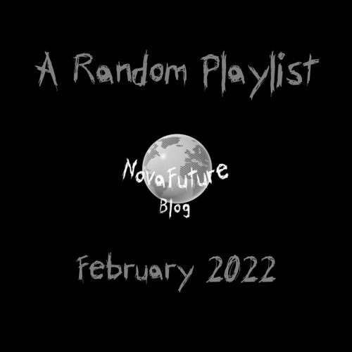 A Random NovaFuture Blog Playlist February 2022