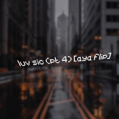 luv sic pt 4 (flip)