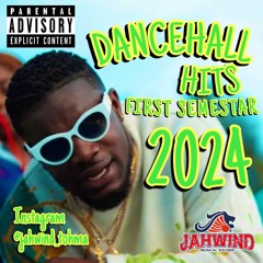 2024 DANCEHALL HITS 1st SEMESTER(Armani,Rajah Wild,Nigy Boy,Jquan,Kraff)