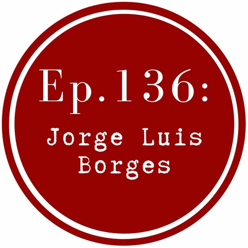 Get Lit Episode 136: Jorge Luis Borges