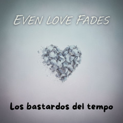 Even Love Fades(Lyrics)