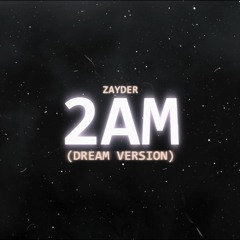 Zayder - 2AM (Dream Version)